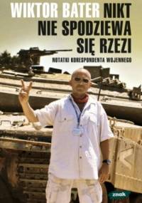 Nikt nie spodziewa się rzezi. Notatki korespondenta wojennego - Wiktor Bater