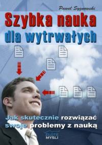 Szybka nauka dla wytrwałych. Jak skutecznie rowiązać swoje problemy z nauką - Paweł Sygnowski