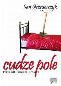 Cudze pole. Przypadki księdza Grosera - Jan Grzegorczyk
