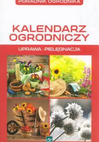 Kalendarz ogrodniczy. Uprawa. Pielęgnacja - Michał Mazik