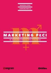 Marketing płci w komunikowaniu politycznym - Magdalena Jaworowicz