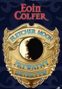 Fletcher Moon - prywatny detektyw - Eoin Colfer