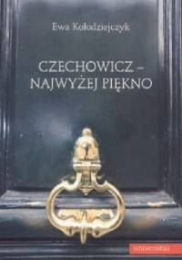 Czechowicz - najwyżej piękno. Światopogląd poetycki wobec modernizmu literackiego - Ewa Kołodziejczyk