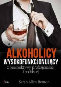 Alkoholicy wysokofunkcjonujący z perspektywy profesjonalnej i osobistej - Sarah Allen Benton