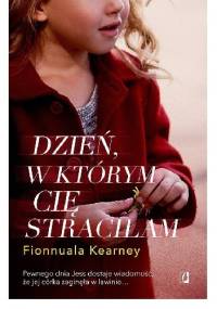 Dzień, w którym cię straciłam - Fionnuala Kearney