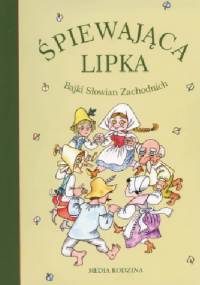 Śpiewająca lipka. Bajki Słowian Zachodnich - praca zbiorowa