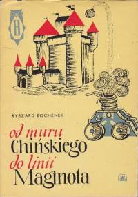Od muru chińskiego do linii Maginota - Ryszard Henryk Bochenek