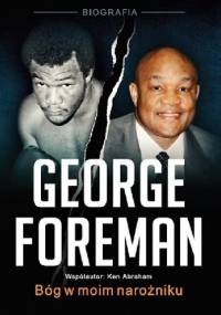 George Foreman. Bóg w moim narożniku - Ken Abraham, George Foreman