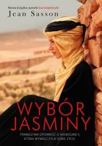 Wybór Jasminy. Prawdziwa opowieść o niewolnicy, która wywalczyła sobie życie - Jean Sasson