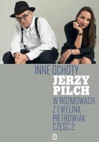 Inne ochoty. Jerzy Pilch w rozmowach z Eweliną Pietrowiak. Część 2 - Jerzy Pilch, Ewelina Pietrowiak
