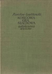 Końcowa gra szachowa. Zakończenia wieżowe - Stanisław Gawlikowski