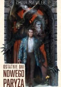 Ostatnie dni Nowego Paryża - China Miéville