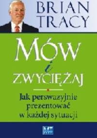 Mów i zwyciężaj. Jak perswazyjnie prezentować w każdej sytuacji