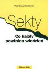 Sekty. Co każdy wiedzieć powinien - Piotr T. Nowakowski