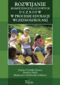 ROZWIJANIE KOMPETENCJI KLUCZOWYCH U C Z N I Ó W W PROCESIE EDUKACJI WCZESNOSZKOLNEJ - Janina Uszyńska-Jarmoc