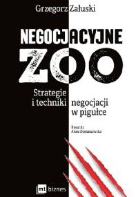 Negocjacyjne zoo. Strategie i techniki negocjacji w pigułce - Grzegorz Załuski