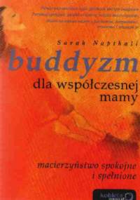 Buddyzm dla współczesnej mamy. Macierzyństwo spokojne i spełnione - Sarah Napthali