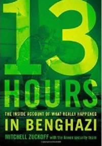 13 Hours: The Inside Account of What Really Happened In Benghazi - Mitchell Zuckoff