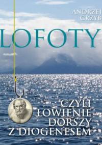 Lofoty czyli łowienie dorszy z Diogenesem - Andrzej Grzyb