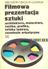 Filmowa prezentacja sztuki. Architektura, malarstwo, rzeźba, grafika, sztuka ludowa, rzemiosło artystyczne. - Zbigniew Czeczot-Gawrak
