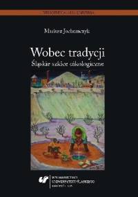 Wobec tradycji. Śląskie szkice oikologiczne - Mariusz Jochemczyk