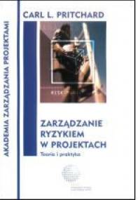 Zarządzanie ryzykiem w projektach Teoria i praktyka - Carl L. Pritchard