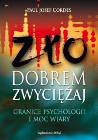 Zło dobrem zwyciężaj. Granice psychologii i moc wiary - Paul Josef Cordes