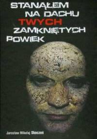 Stanąłem na dachu Twych zamkniętych powiek - Jarosław Mikołaj Skoczeń