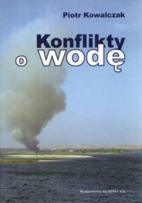 Konflikty o wodę - Piotr Kowalczak