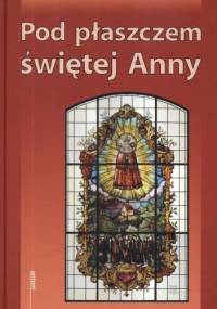 Pod płaszczem świętej Anny - praca zbiorowa