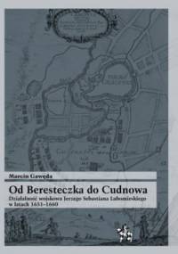 Od Beresteczka do Cudnowa. Działalność wojskowa Jerzego Sebastiana Lubomirskiego w latach 1651 - 1660 - Marcin Gawęda