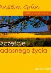Szczęście radosnego życia - Anselm Grün OSB