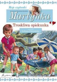 Martynka. Moje czytanki. Troskliwa opiekunka - Liliana Fabisińska