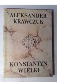 Konstantyn Wielki - Aleksander Krawczuk
