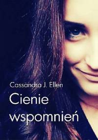 CIENIE WSPOMNIEŃ - Cassandra J. Ellen