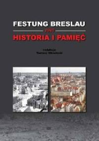 Festung Breslau 1945 Historia i Pamięć - Tomasz Głowiński