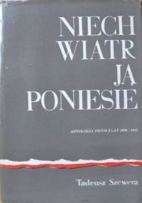 Niech wiatr ją poniesie. Antologia pieśni z lat 1939-1945 - Tadeusz Szewera