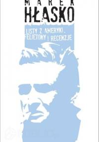 Listy z Ameryki. Felietony i recenzje - Marek Hłasko