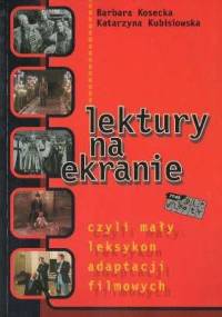 Lektury na ekranie, czyli mały leksykon adaptacji filmowych - Barbara Kosecka, Katarzyna Kubisiowska