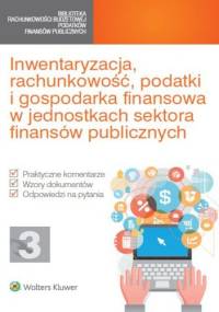 Inwentaryzacja, rachunkowość, podatki i gospodarka finansowa w jednostkach sektora finansów publicznych - praca zbiorowa