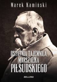 Ostatnia tajemnica marszałka Piłsudskiego - Marek Kamiński