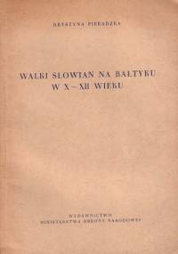 Walki Słowian na Bałtyku w X - XII wieku - Krystyna Pieradzka