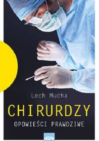 Chirurdzy. Opowieści prawdziwe - Lech Mucha