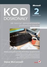 Kod doskonały. Jak tworzyć oprogramowanie pozbawione błędów - Steve McConnell