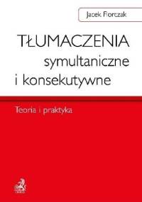 Tłumaczenia symultaniczne i konsekutywne. Teoria i praktyka - Jacek Florczak