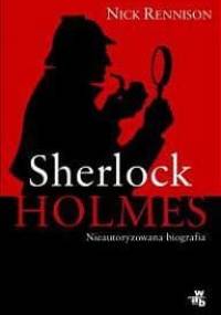Sherlock Holmes. Nieautoryzowana biografia - Nick Rennison