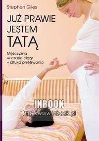 JUŻ PRAWIE JESTEM TATą. - Stephen Giles - Stephen Giles