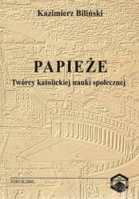Papieże. Twórcy katolickiej nauki społecznej - Kazimierz Biliński