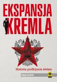 Ekspansja Kremla. Historia podbijania świata - Douglas Boyd