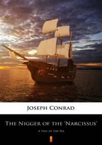 The Nigger of the Narcissus. A Tale of the Sea - Joseph Conrad
